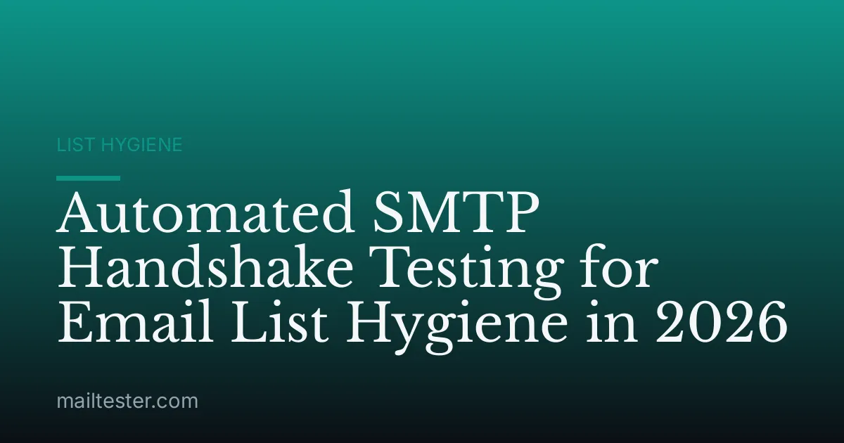 Automated SMTP Handshake Testing for Email List Hygiene in 2026