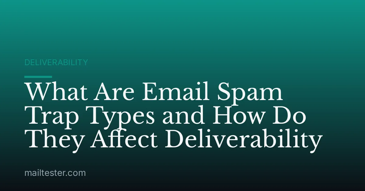 What Are Email Spam Trap Types and How Do They Affect Deliverability