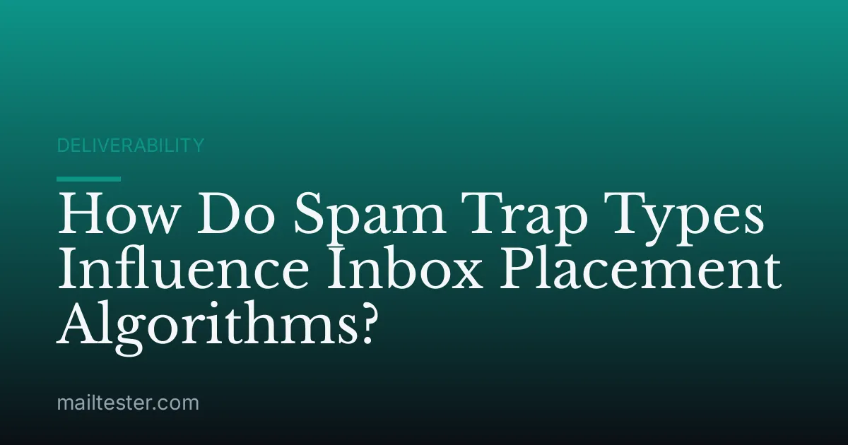 How Do Spam Trap Types Influence Inbox Placement Algorithms?