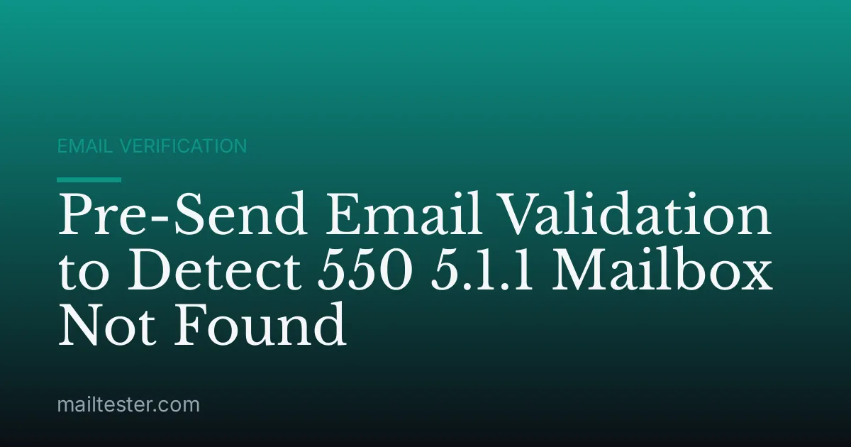Pre-Send Email Validation to Detect 550 5.1.1 Mailbox Not Found