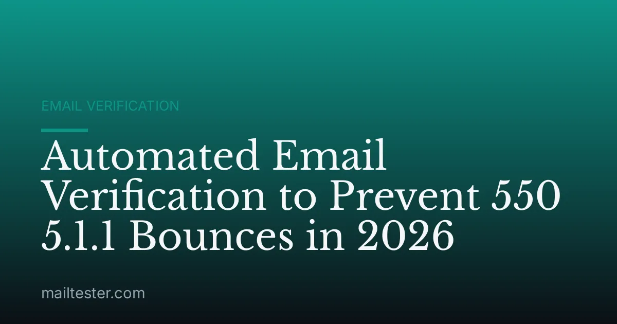 Automated Email Verification to Prevent 550 5.1.1 Bounces in 2026