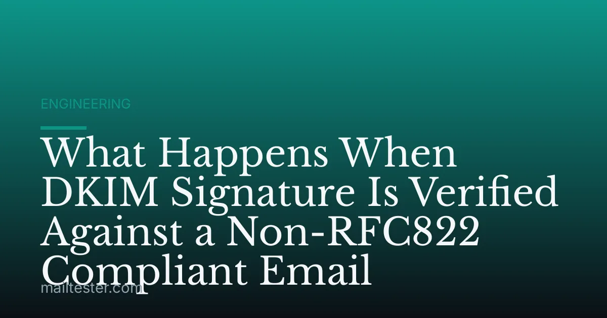 What Happens When DKIM Signature Is Verified Against a Non-RFC822 Compliant Email