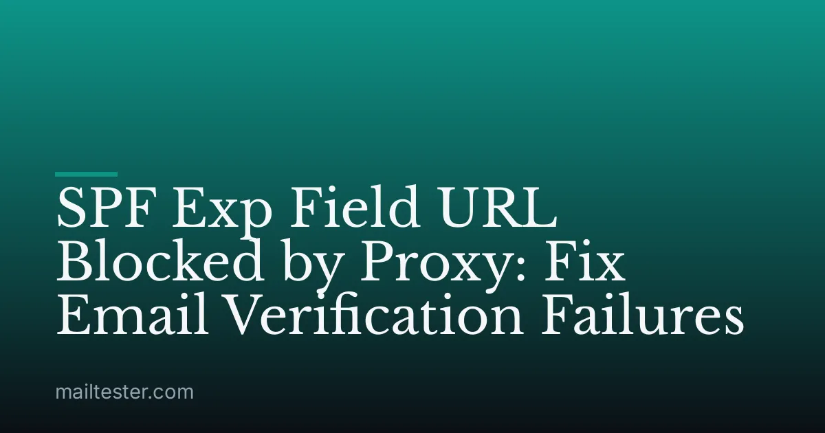 SPF Exp Field URL Blocked by Proxy: Fix Email Verification Failures