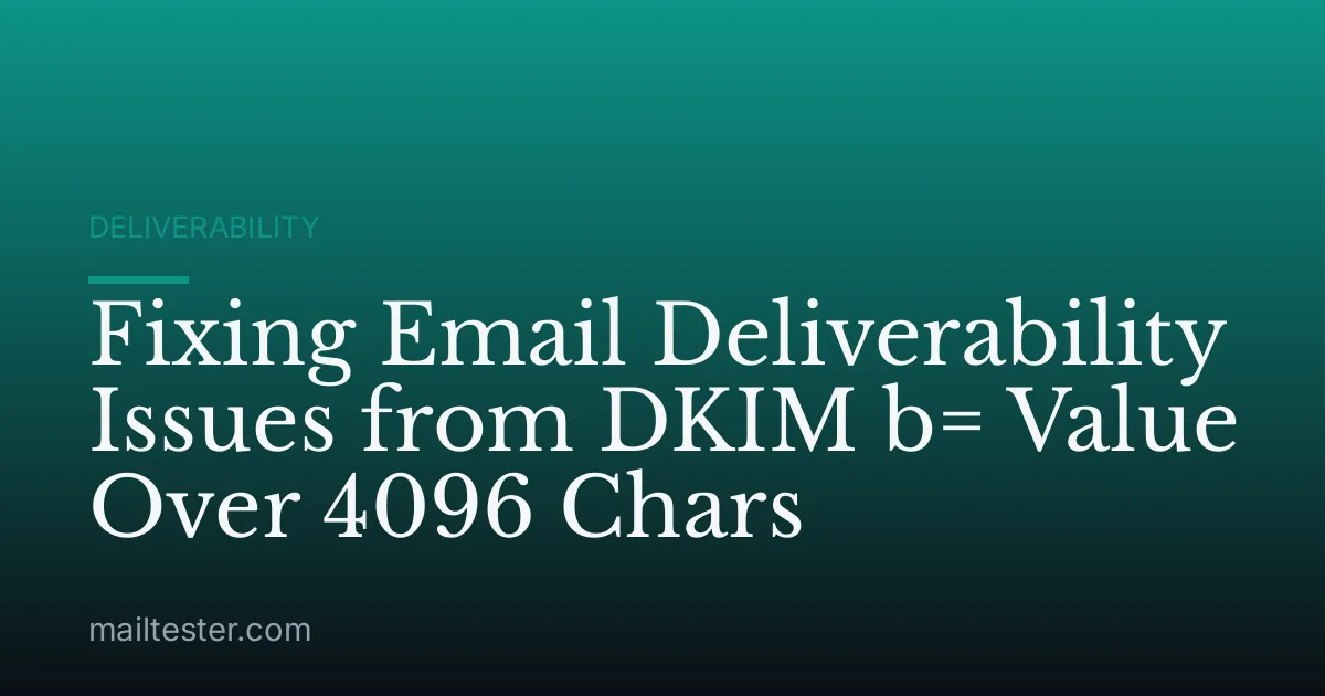 Fixing Email Deliverability Issues from DKIM b= Value Over 4096 Chars