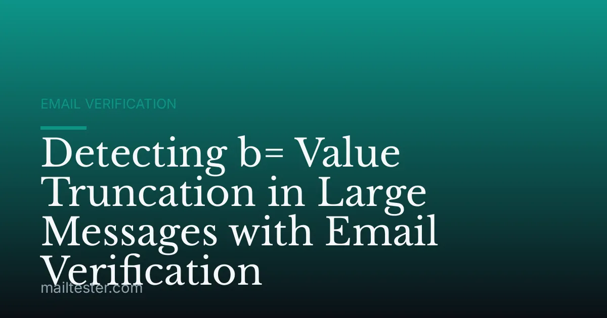 Detecting b= Value Truncation in Large Messages with Email Verification