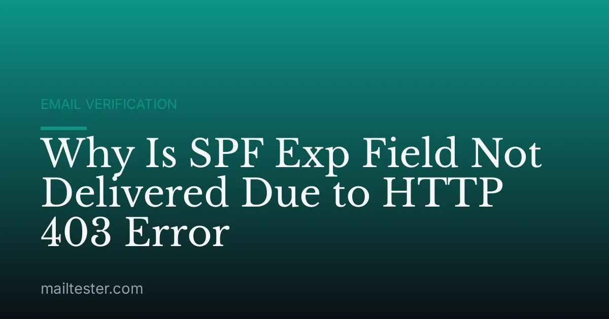 Why Is SPF Exp Field Not Delivered Due to HTTP 403 Error