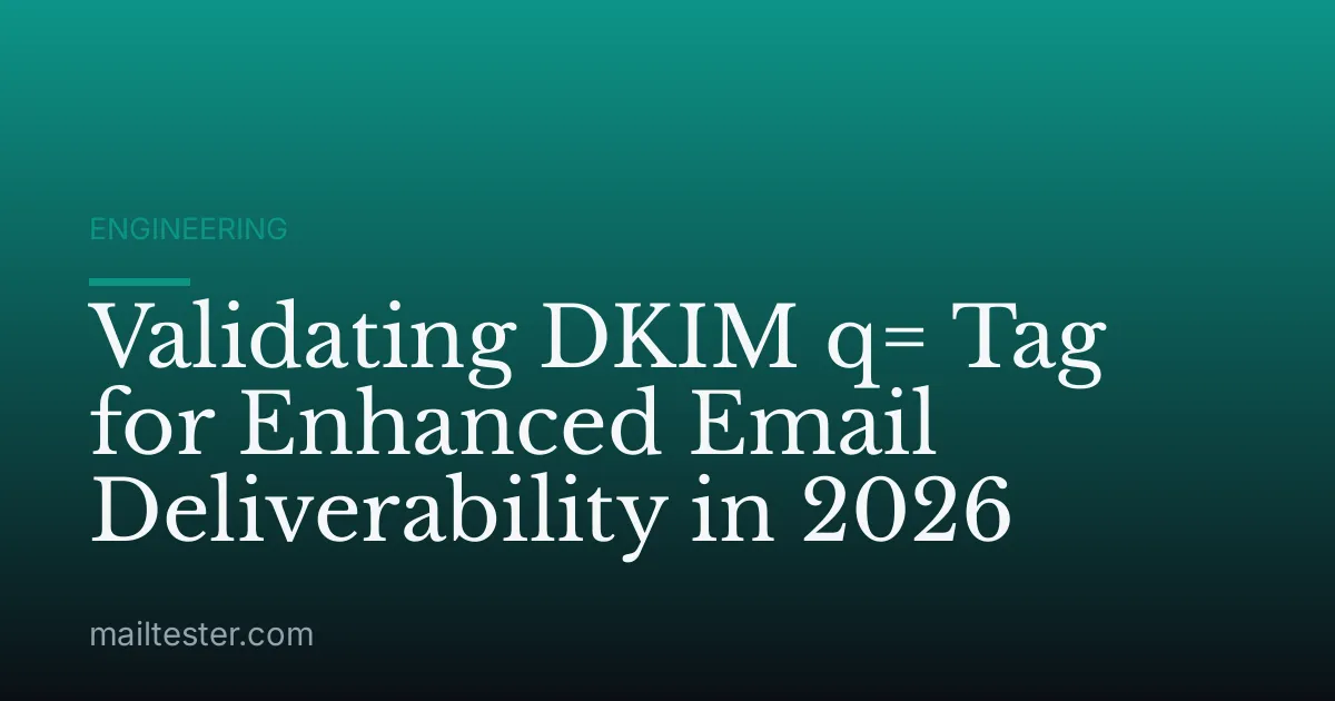 Validating DKIM q= Tag for Enhanced Email Deliverability in 2026