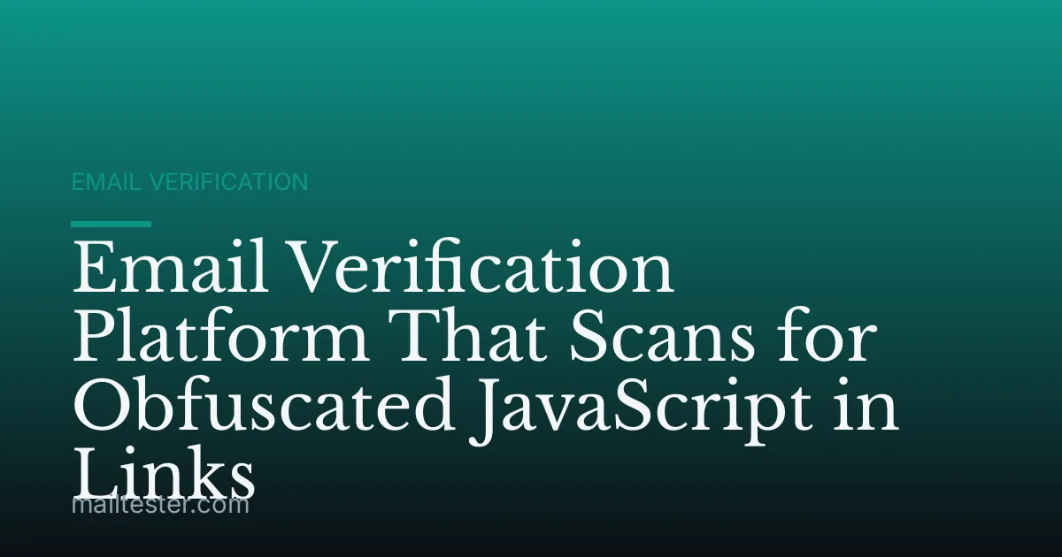 Email Verification Platform That Scans for Obfuscated JavaScript in Links