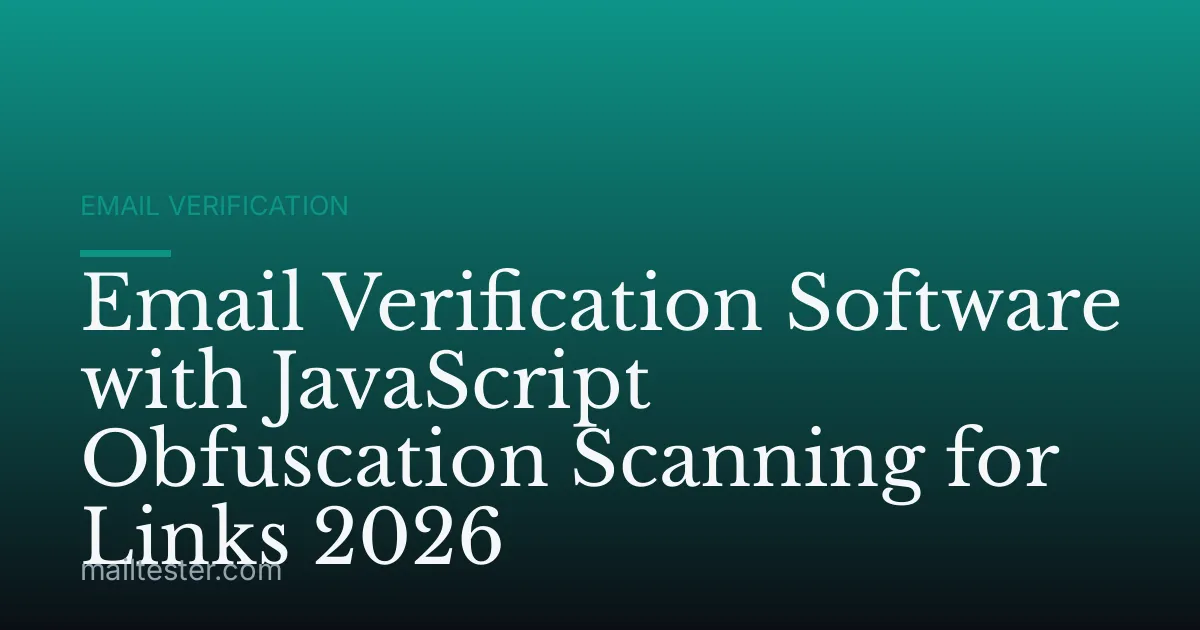 Email Verification Software with JavaScript Obfuscation Scanning for Links 2026