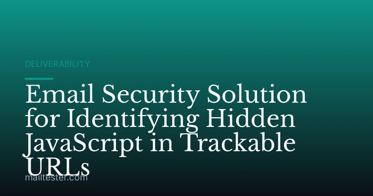 Email Security Solution for Identifying Hidden JavaScript in Trackable URLs