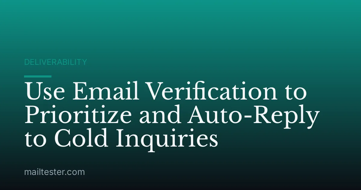 Use Email Verification to Prioritize and Auto-Reply to Cold Inquiries