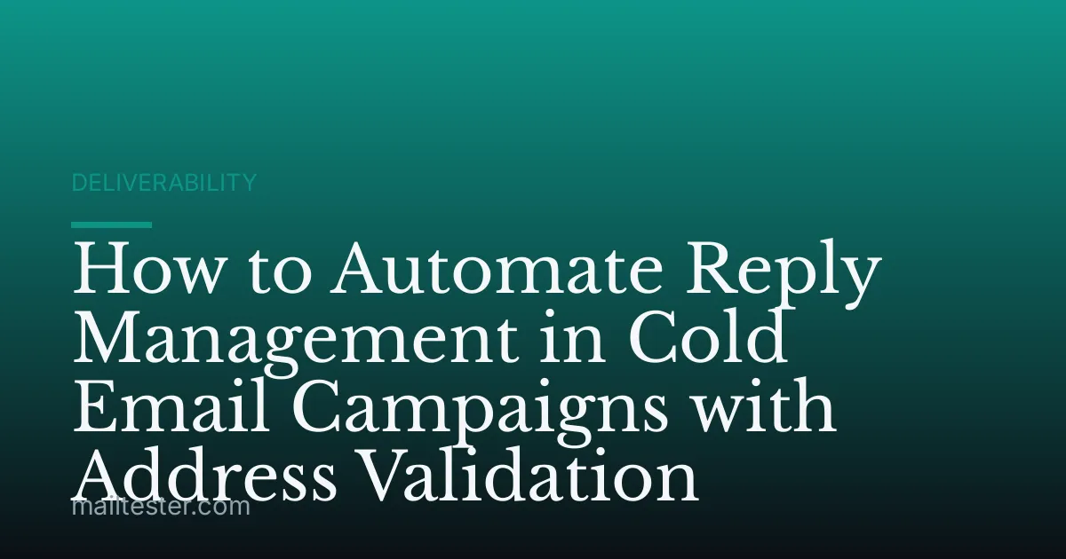 How to Automate Reply Management in Cold Email Campaigns with Address Validation