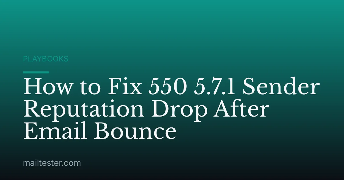 How to Fix 550 5.7.1 Sender Reputation Drop After Email Bounce