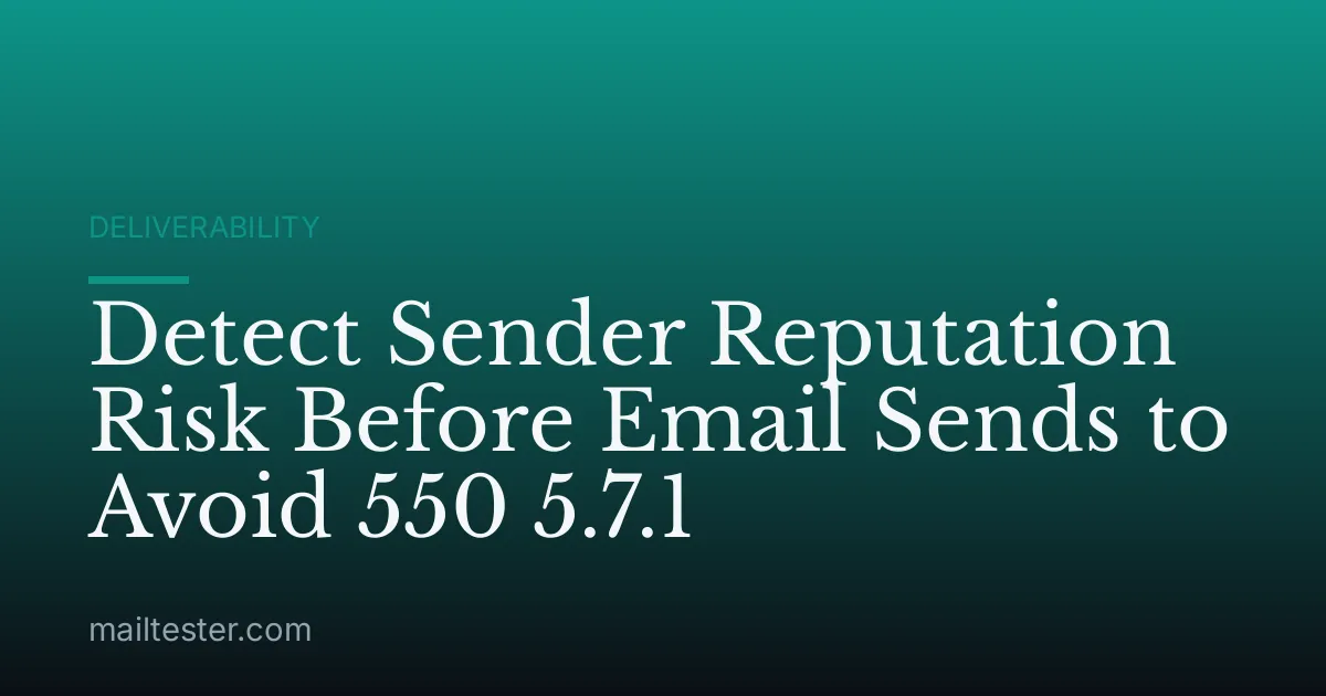 Detect Sender Reputation Risk Before Email Sends to Avoid 550 5.7.1