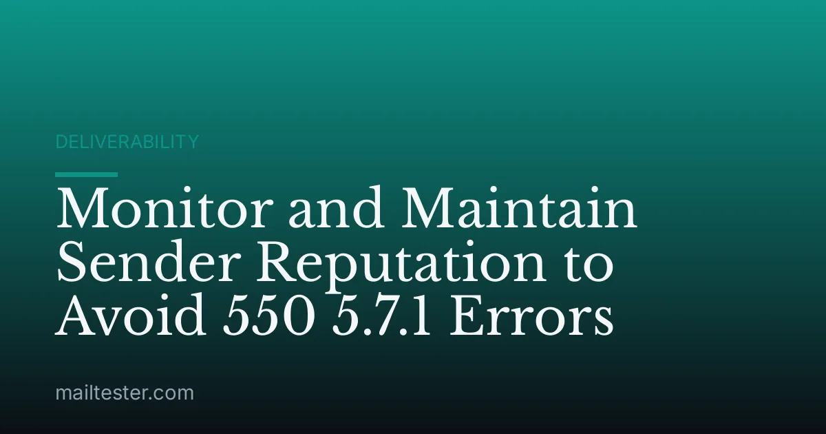 Monitor and Maintain Sender Reputation to Avoid 550 5.7.1 Errors