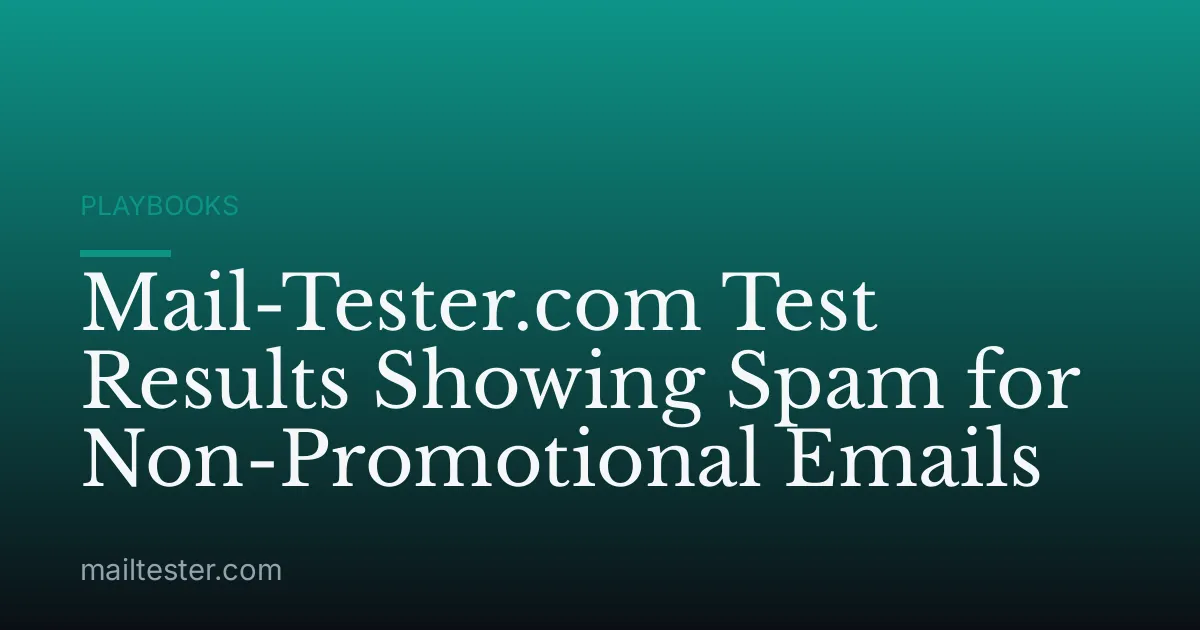 Mail-Tester.com Test Results Showing Spam for Non-Promotional Emails