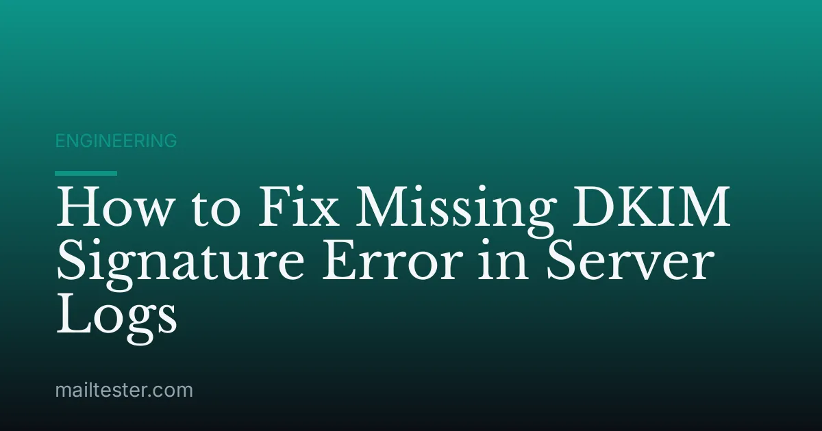 How to Fix Missing DKIM Signature Error in Server Logs