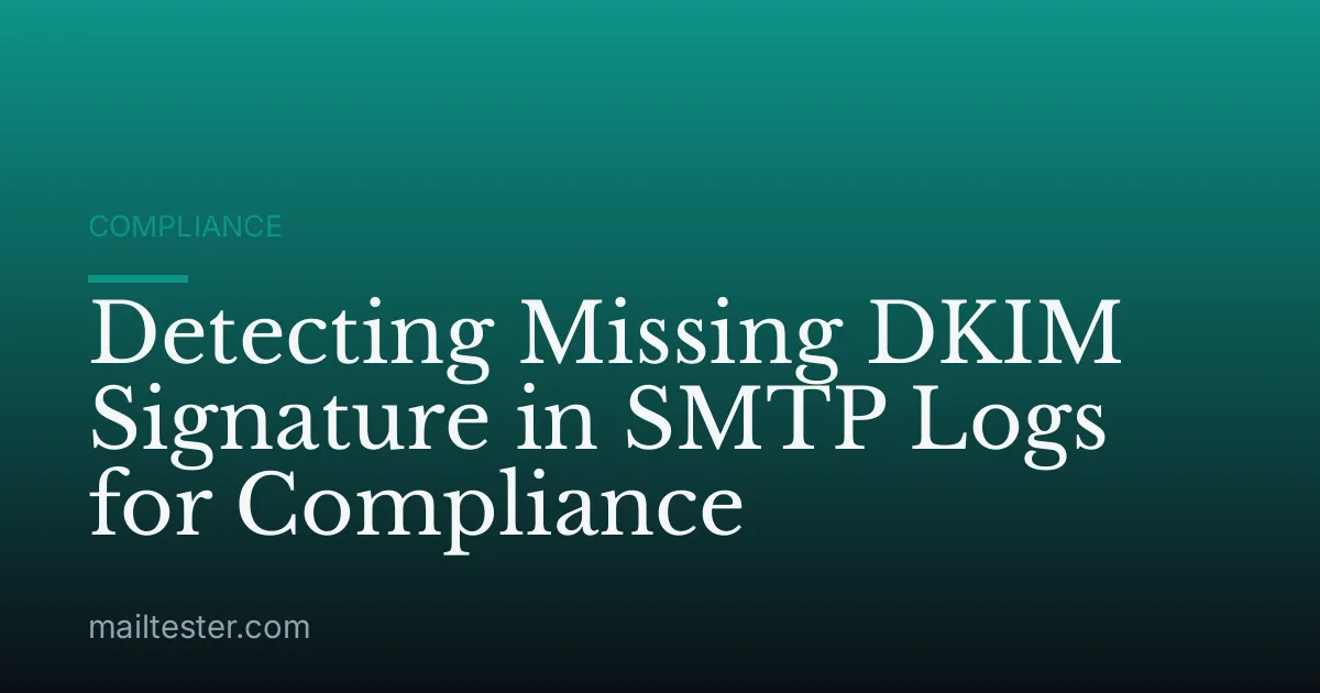 Detecting Missing DKIM Signature in SMTP Logs for Compliance