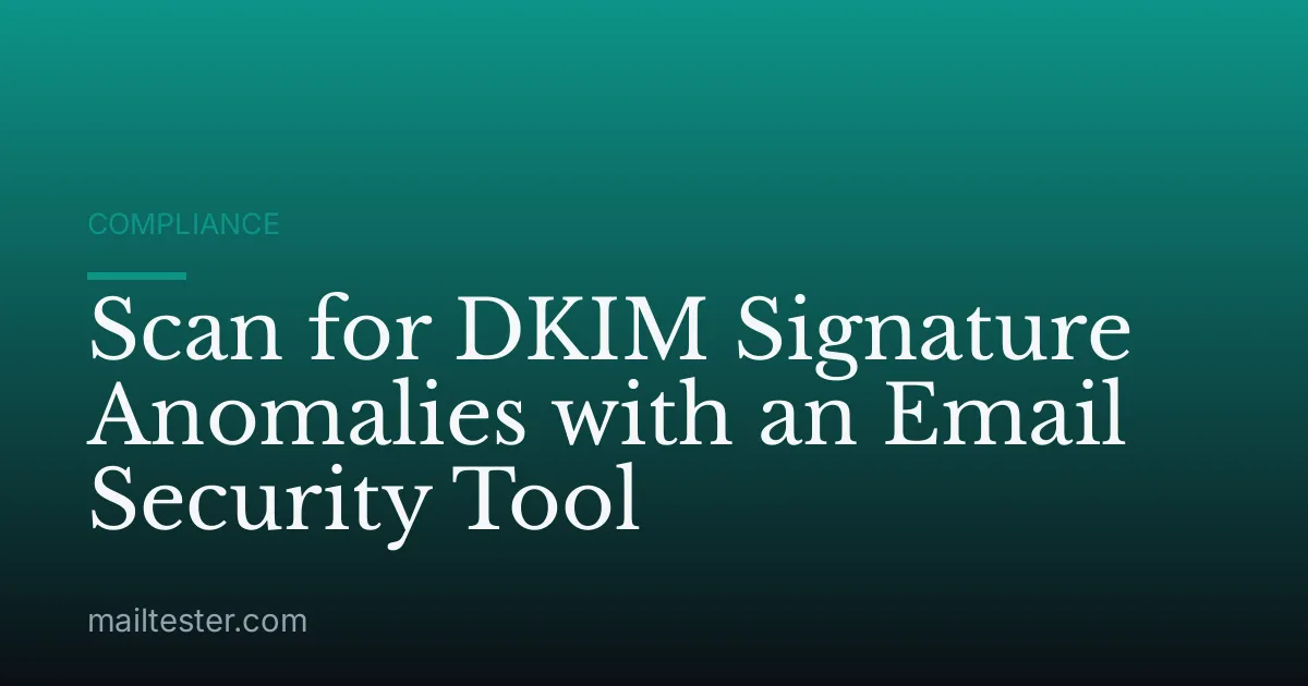 Scan for DKIM Signature Anomalies with an Email Security Tool