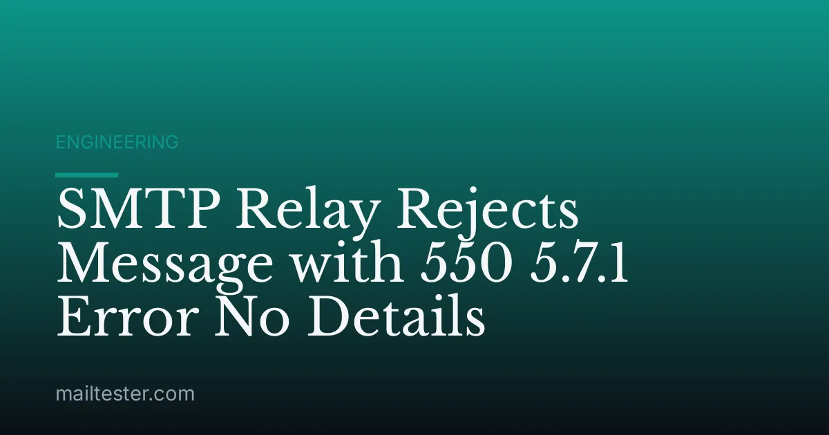 SMTP Relay Rejects Message with 550 5.7.1 Error No Details