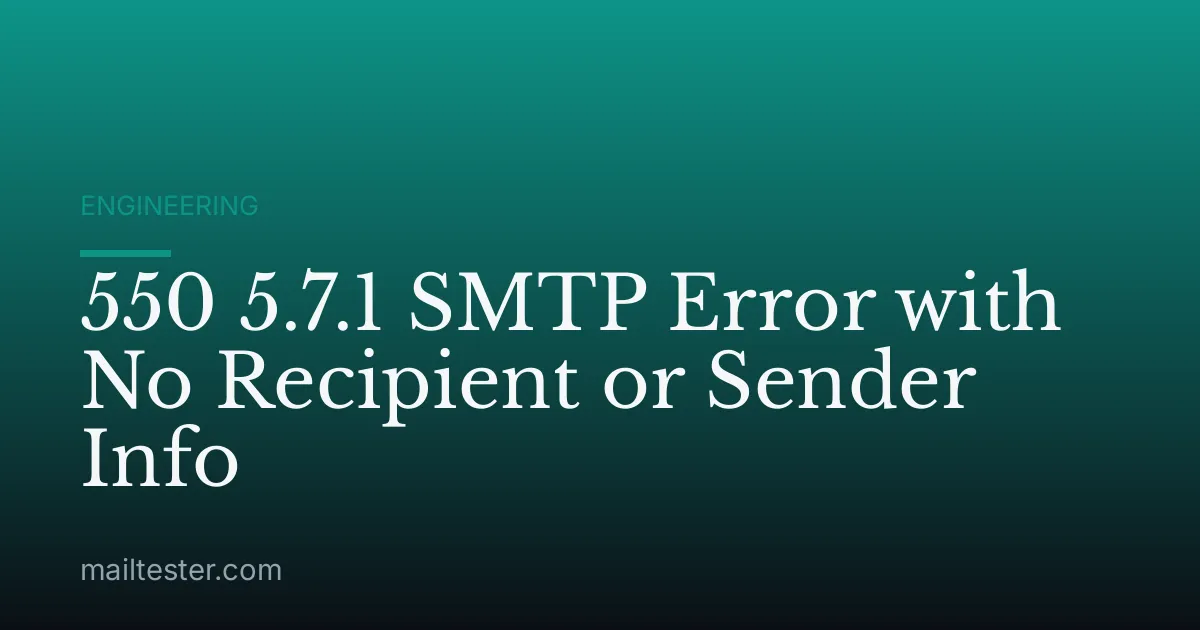 550 5.7.1 SMTP Error with No Recipient or Sender Info