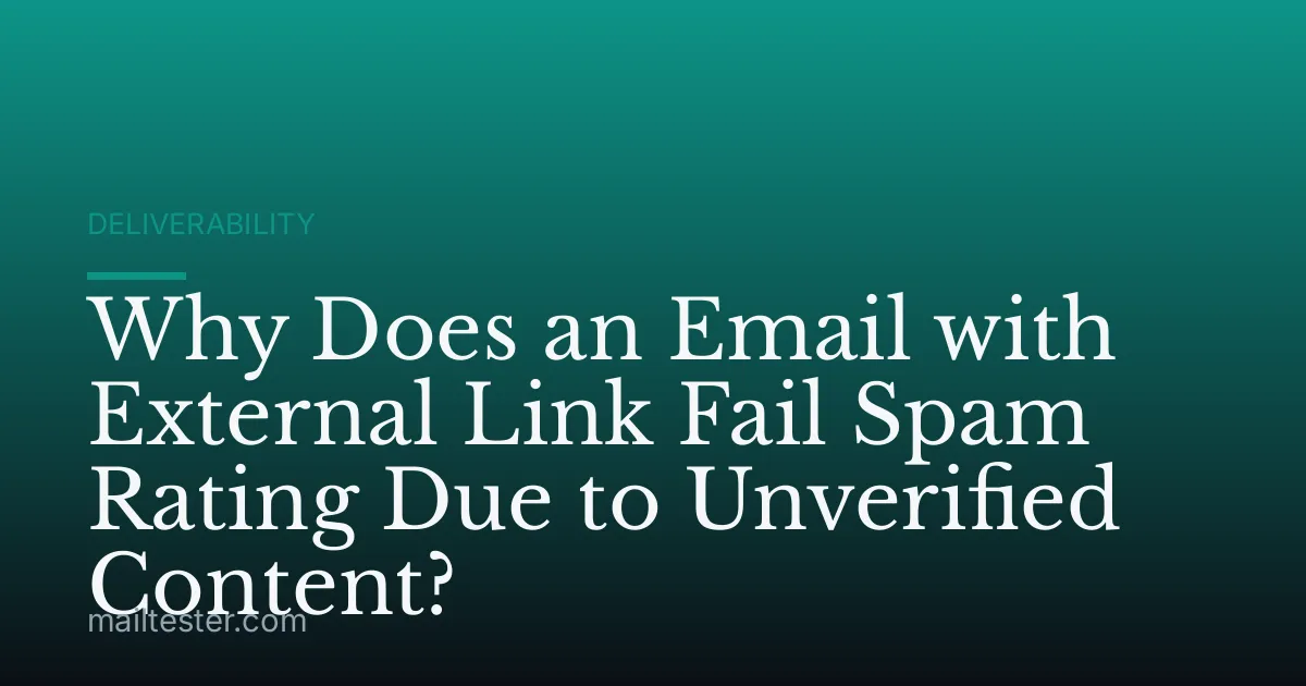 Why Does an Email with External Link Fail Spam Rating Due to Unverified Content?