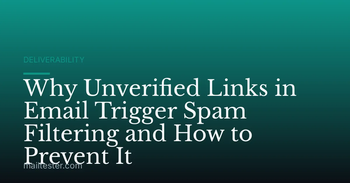 Why Unverified Links in Email Trigger Spam Filtering and How to Prevent It