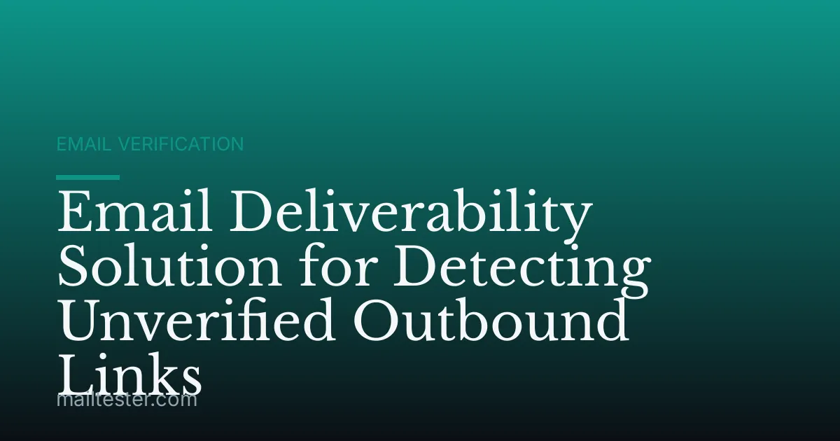 Email Deliverability Solution for Detecting Unverified Outbound Links