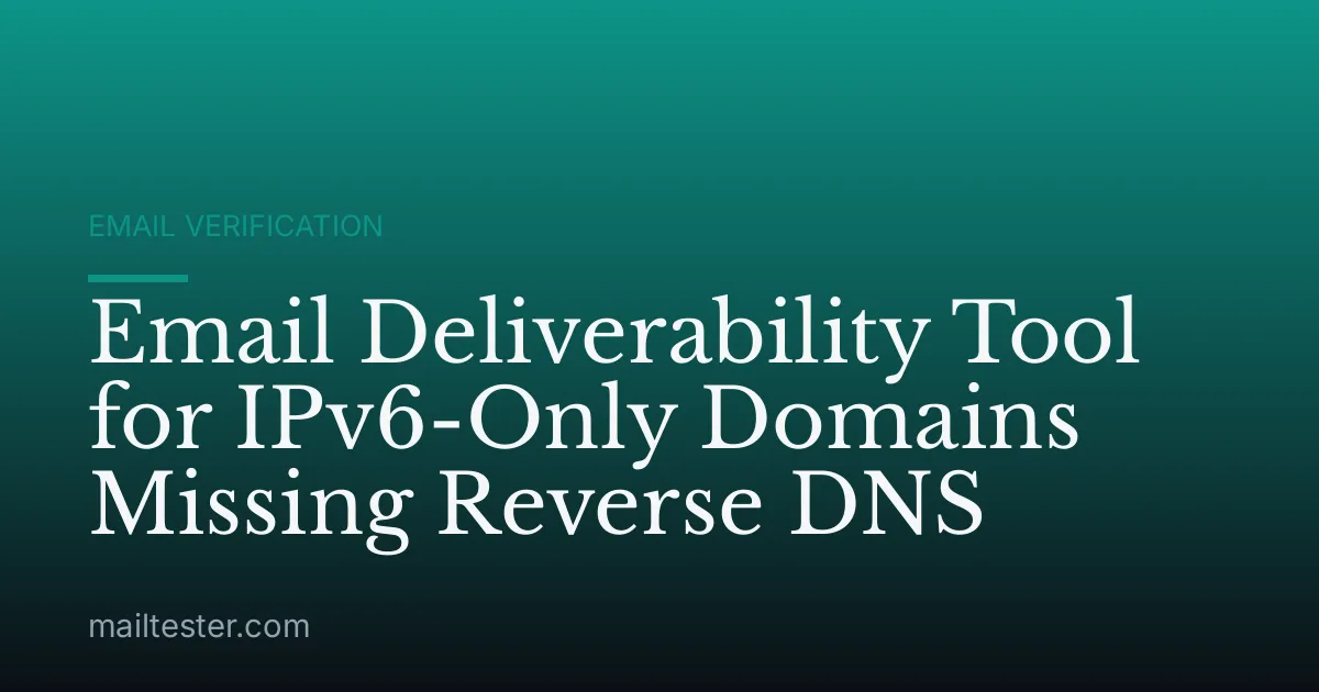 Email Deliverability Tool for IPv6-Only Domains Missing Reverse DNS
