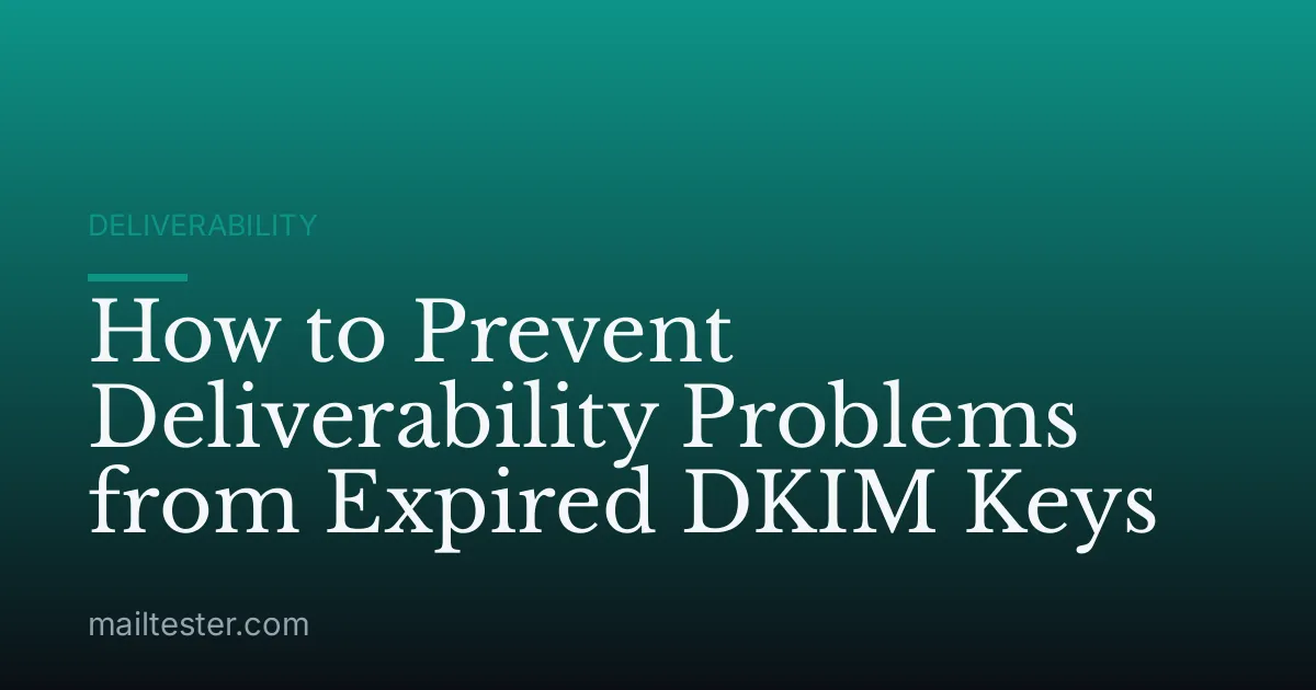 How to Prevent Deliverability Problems from Expired DKIM Keys
