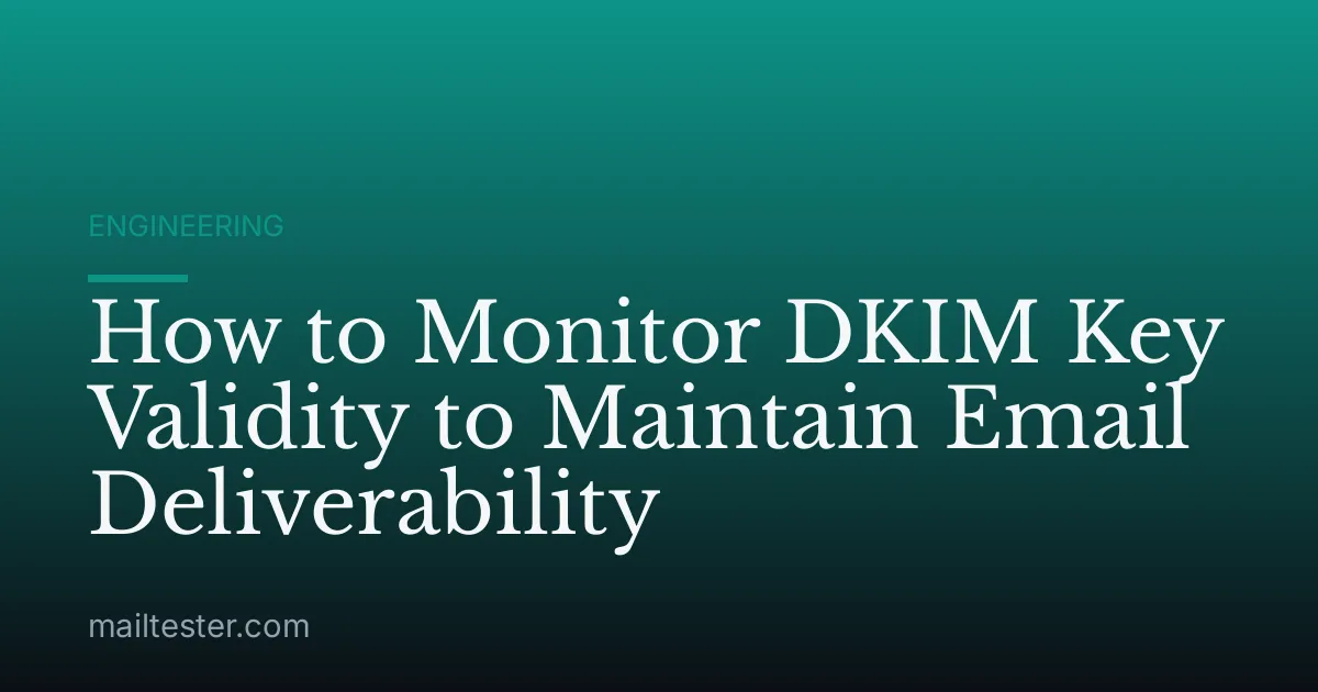 How to Monitor DKIM Key Validity to Maintain Email Deliverability
