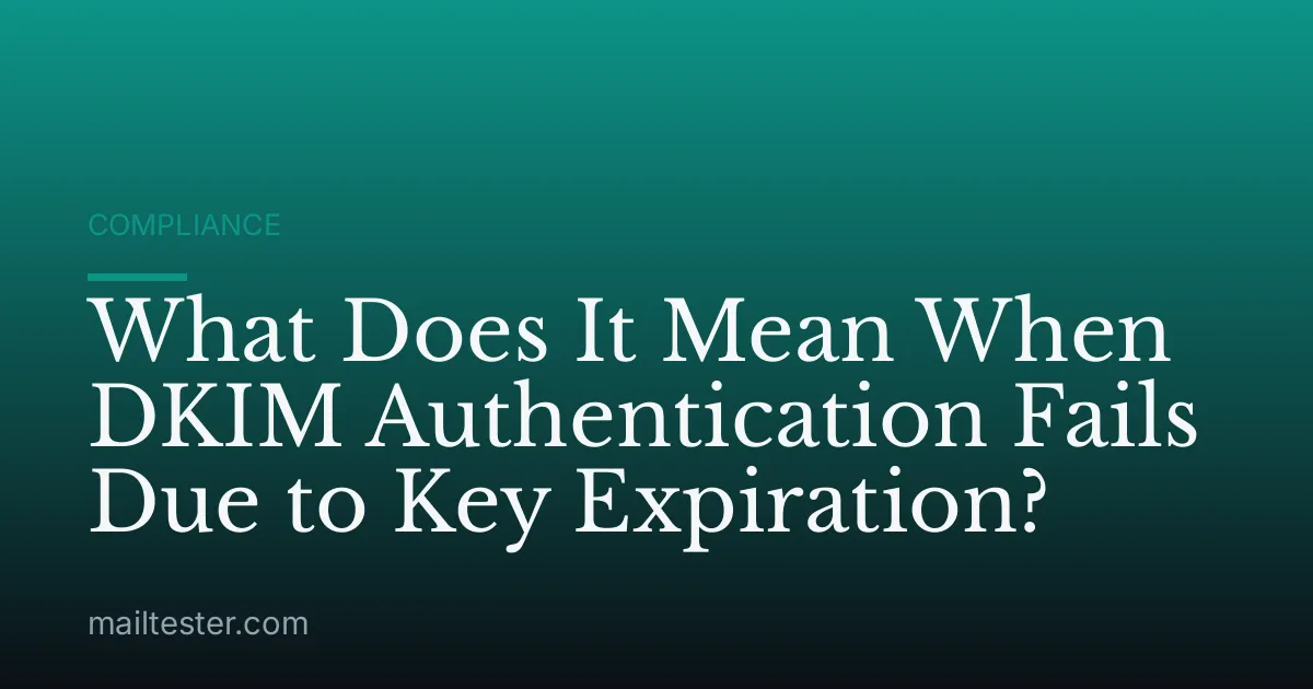 What Does It Mean When DKIM Authentication Fails Due to Key Expiration?