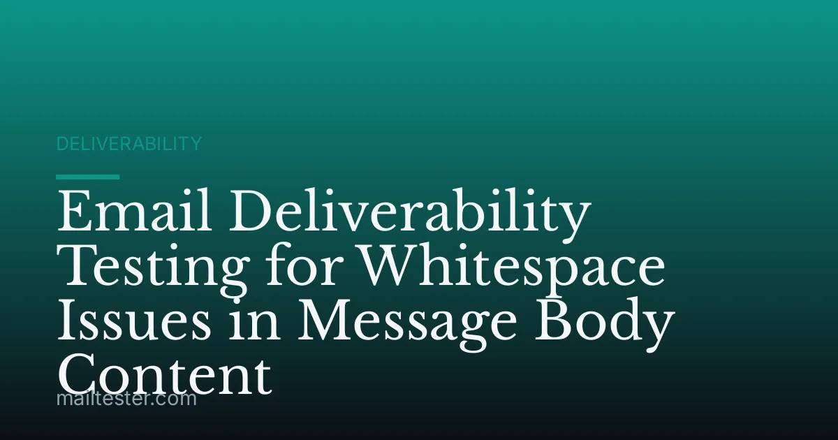 Email Deliverability Testing for Whitespace Issues in Message Body Content