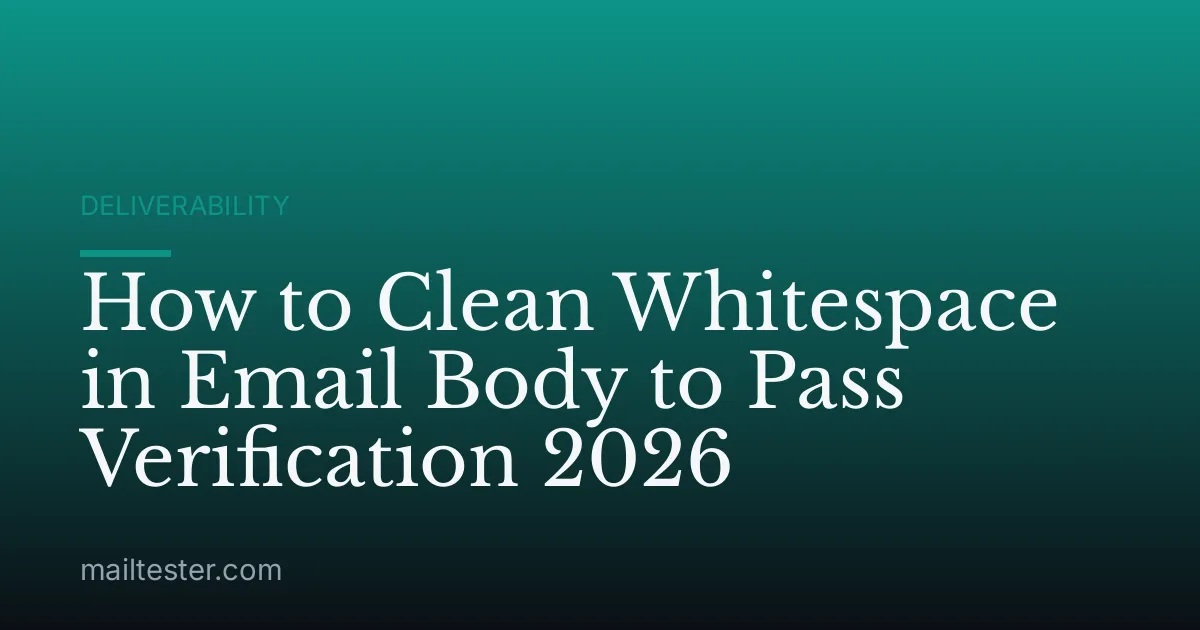 How to Clean Whitespace in Email Body to Pass Verification 2026