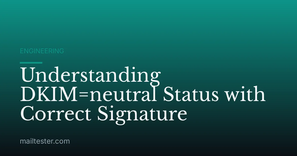 Understanding DKIM=neutral Status with Correct Signature