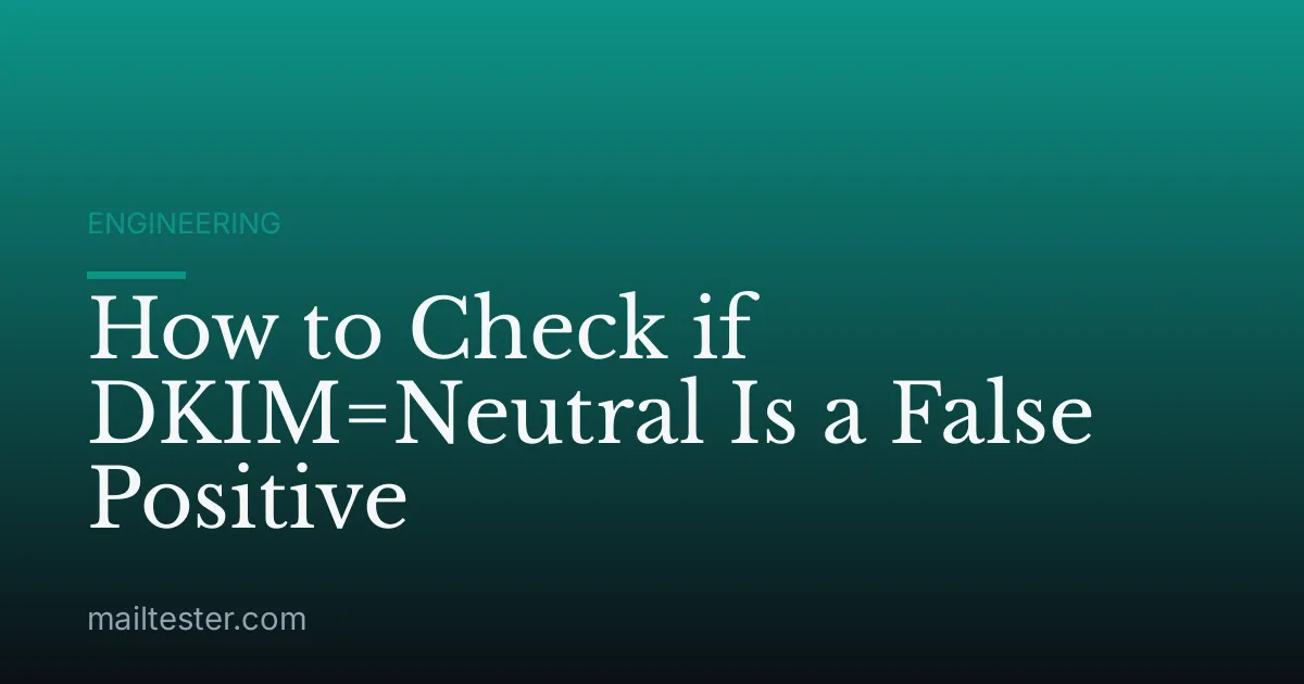 How to Check if DKIM=Neutral Is a False Positive