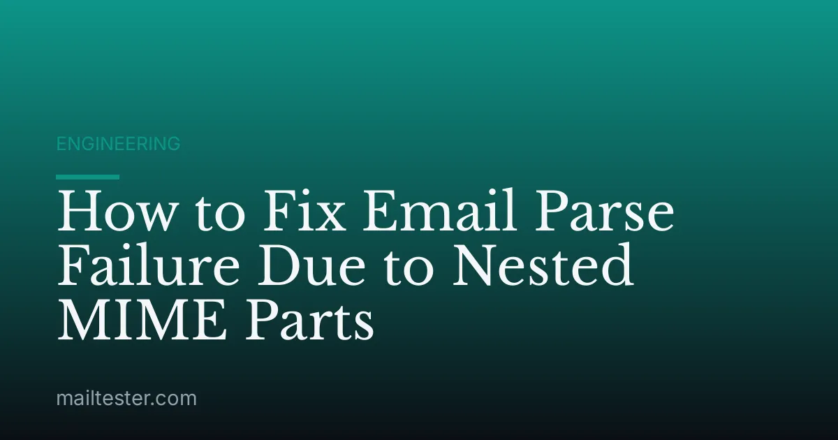 How to Fix Email Parse Failure Due to Nested MIME Parts