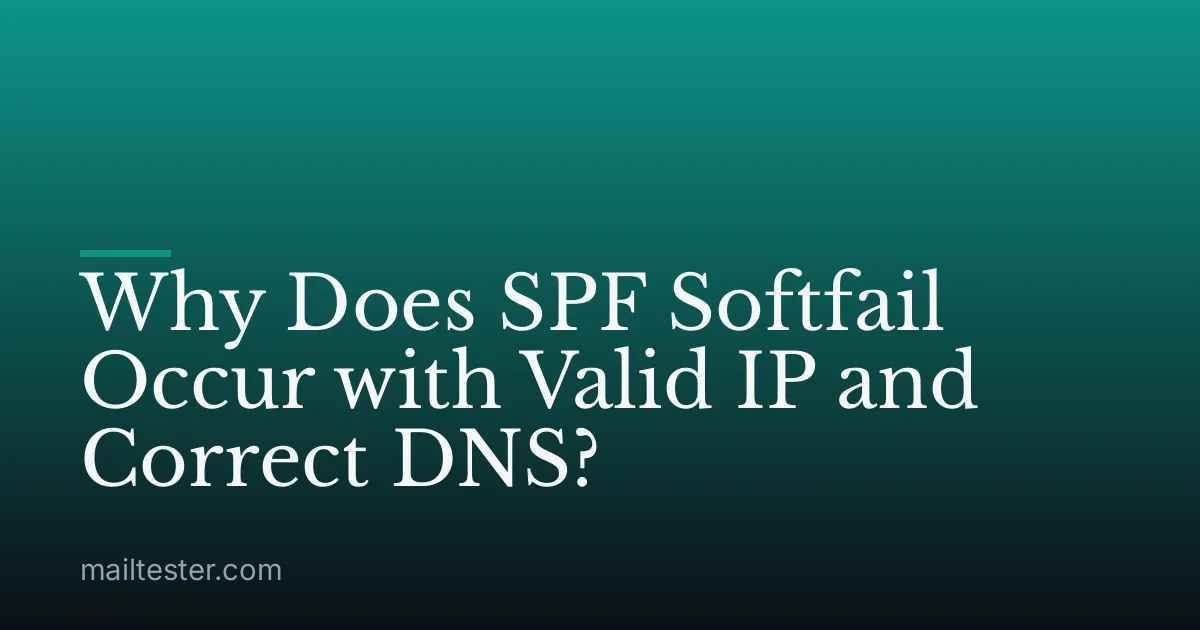 Why Does SPF Softfail Occur with Valid IP and Correct DNS?