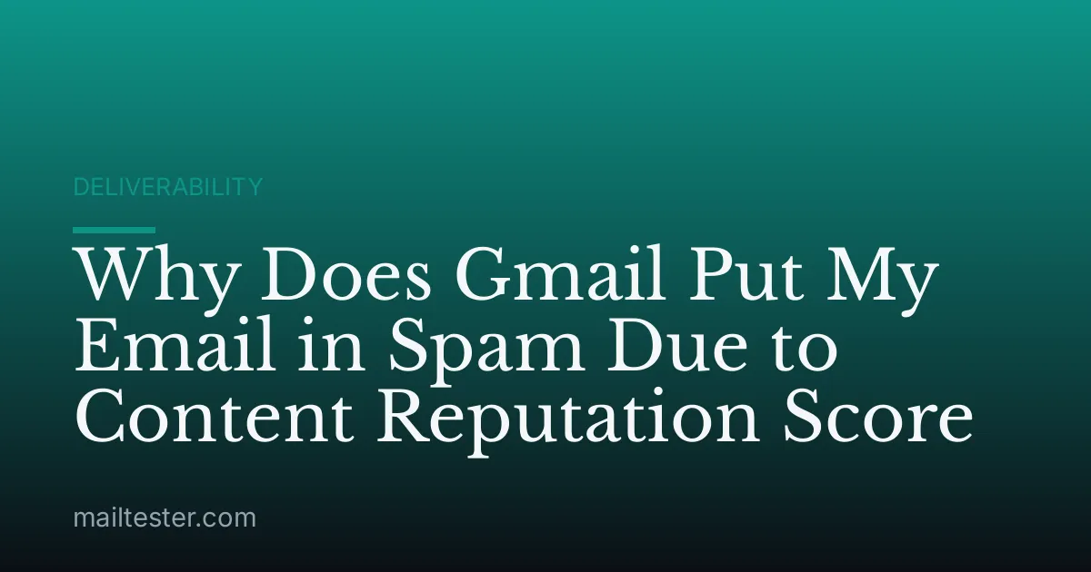 Why Does Gmail Put My Email in Spam Due to Content Reputation Score