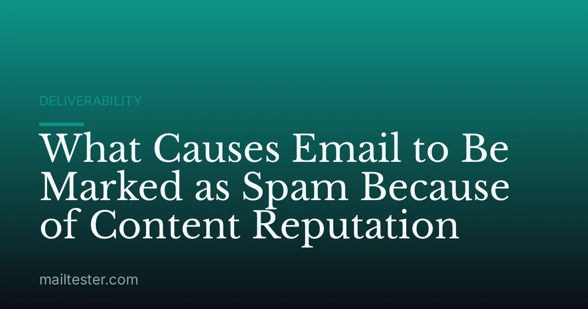 What Causes Email to Be Marked as Spam Because of Content Reputation