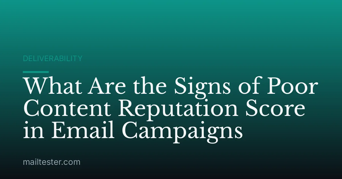 What Are the Signs of Poor Content Reputation Score in Email Campaigns