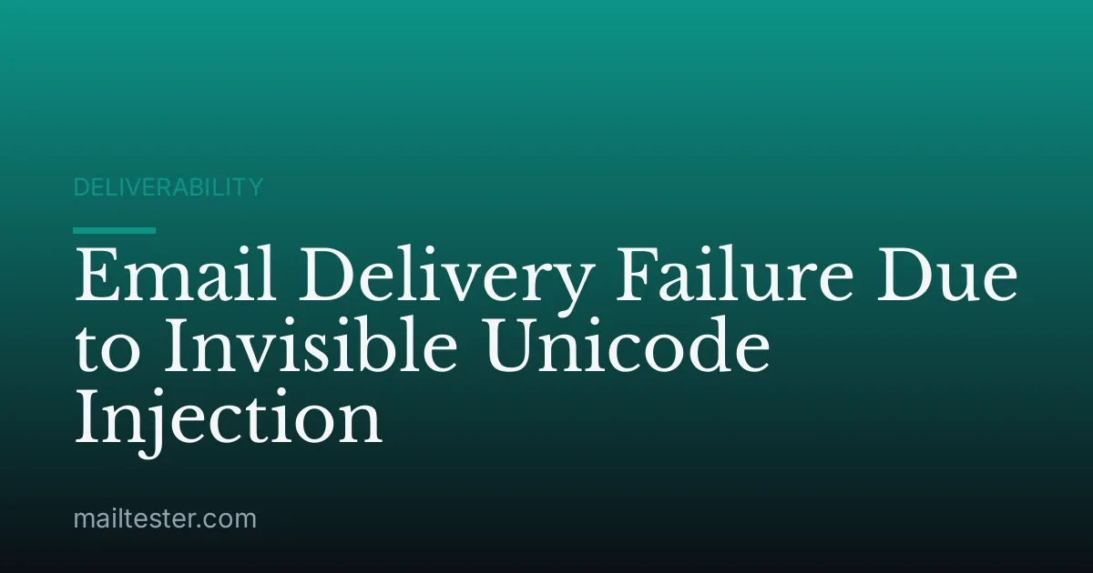 Email Delivery Failure Due to Invisible Unicode Injection