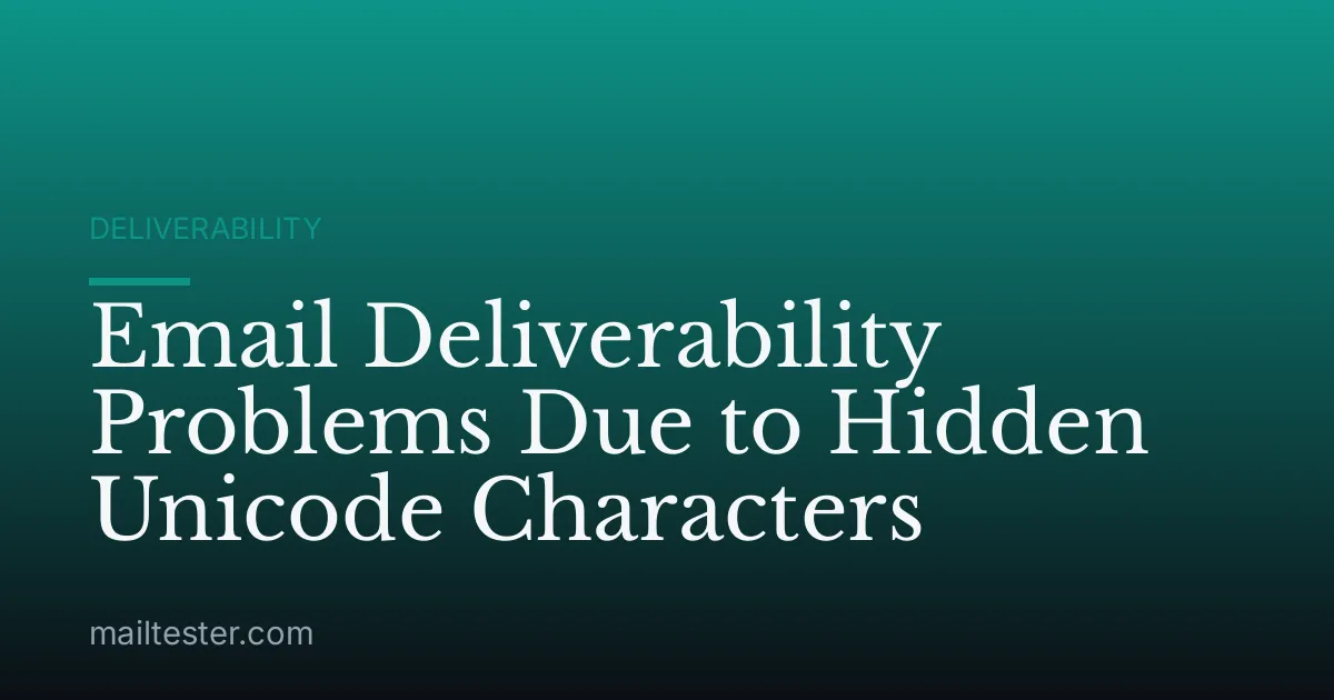 Email Deliverability Problems Due to Hidden Unicode Characters