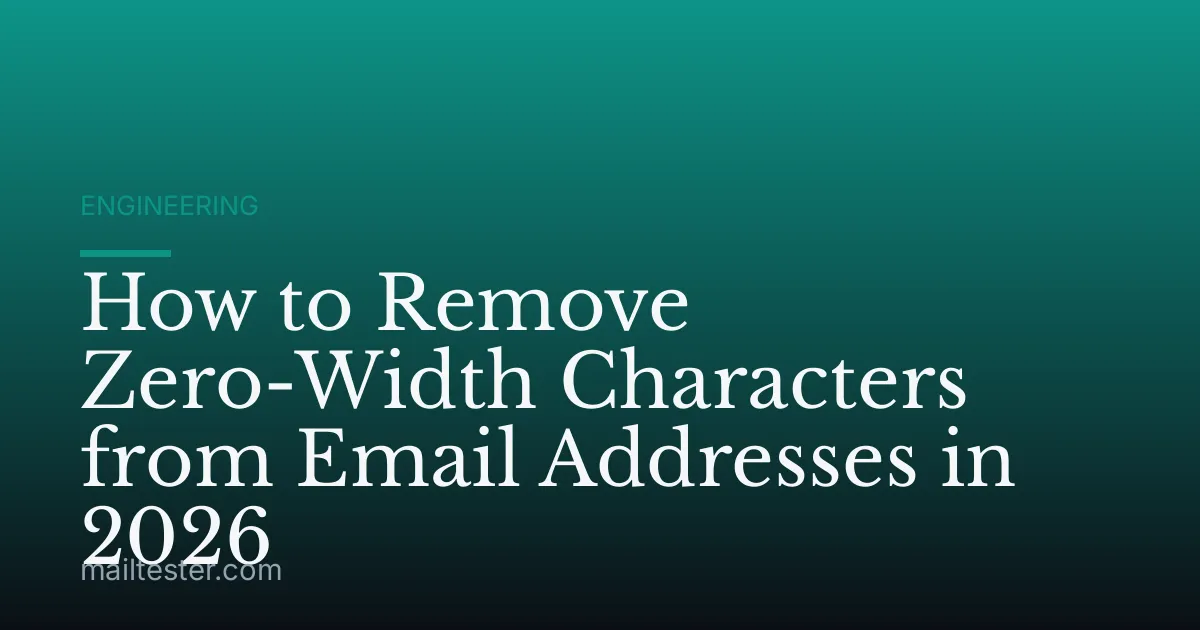 How to Remove Zero-Width Characters from Email Addresses in 2026