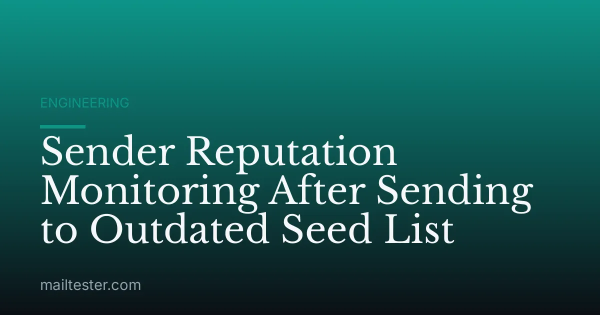 Sender Reputation Monitoring After Sending to Outdated Seed List