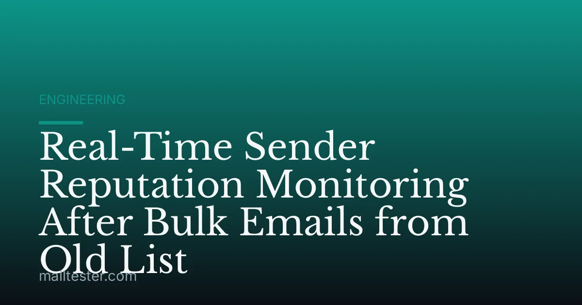 Real-Time Sender Reputation Monitoring After Bulk Emails from Old List