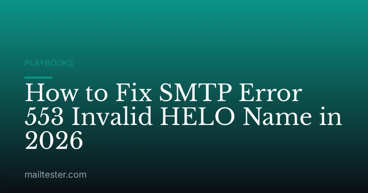 How to Fix SMTP Error 553 Invalid HELO Name in 2026