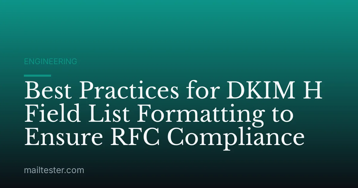 Best Practices for DKIM H Field List Formatting to Ensure RFC Compliance