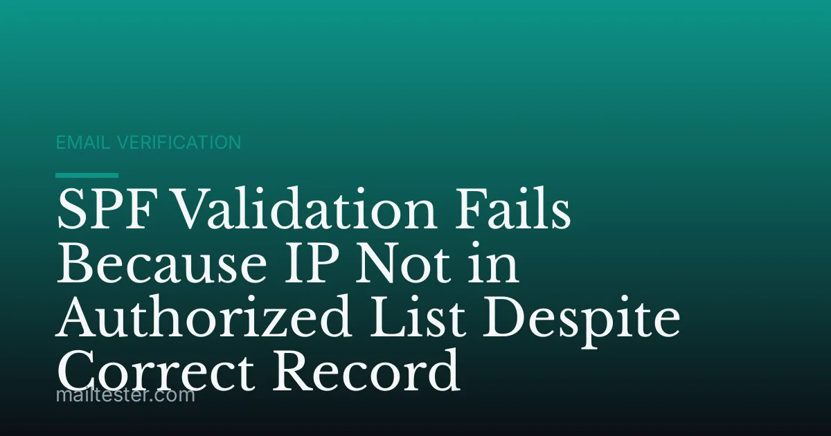SPF Validation Fails Because IP Not in Authorized List Despite Correct Record
