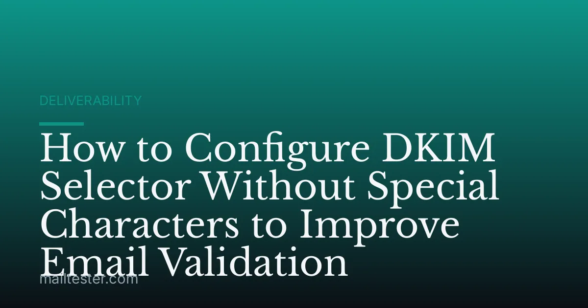 How to Configure DKIM Selector Without Special Characters to Improve Email Validation